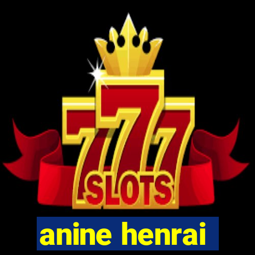 anine henrai
